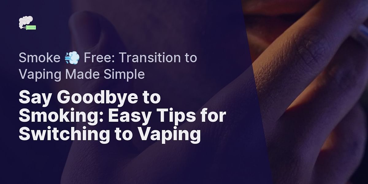 A Guide to Transitioning from Smoking to Vaping Tips for Making the