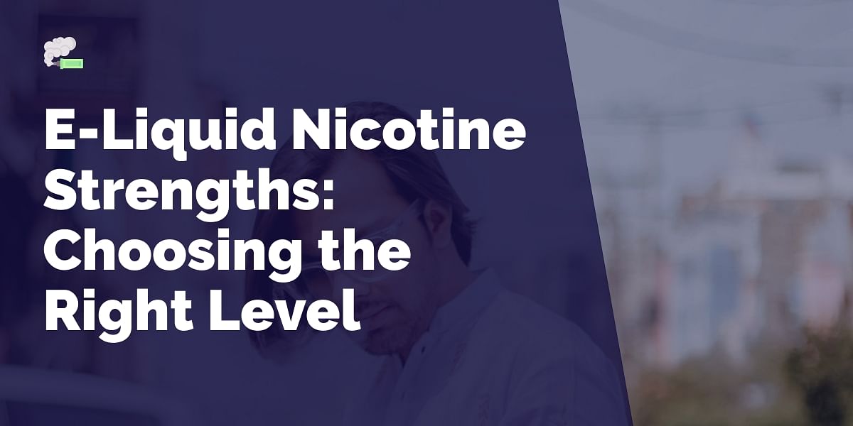 Understanding ELiquid Nicotine Strengths How to Choose the Right