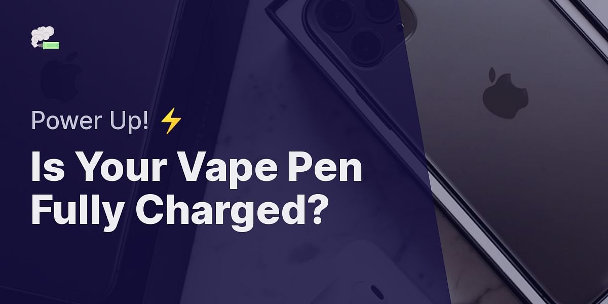 How Do I Know If My Vape Pen Is Fully Charged?